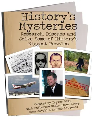 Záhady histórie: Záhady histórie: skúmajte, diskutujte a riešte niektoré z najväčších záhad histórie - History's Mysteries: Research, Discuss and Solve some of History's Biggest Puzzles