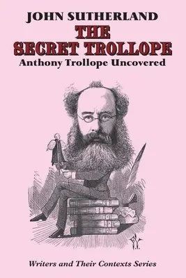 Tajomný Trollope: Anthony Trollope odhalený - Secret Trollope: Anthony Trollope Uncovered