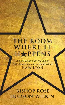 Room Where It Happens - pôstny kurz pre skupiny alebo jednotlivcov na základe muzikálu Hamilton - Room Where It Happens - A Lent course for groups or individuals based on the musical Hamilton