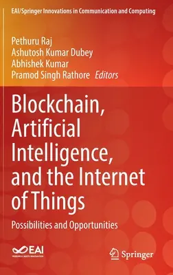Blockchain, umelá inteligencia a internet vecí: Možnosti a príležitosti - Blockchain, Artificial Intelligence, and the Internet of Things: Possibilities and Opportunities