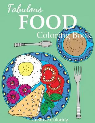 Báječná kniha na vyfarbovanie jedla: Omaľovánky pre dospelých pre milovníkov jedla - Fabulous Food Coloring Book: An Adult Coloring Book for Food Lovers