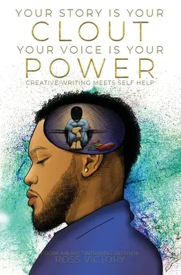 Váš príbeh je váš vplyv. Váš hlas je vaša sila.: Tvorivé písanie sa stretáva so svojpomocou - Your Story Is Your Clout. Your Voice Is Your Power.: Creative Writing Meets Self Help