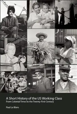 Krátke dejiny americkej robotníckej triedy: Od koloniálnych čias po dvadsiate prvé storočie - Short History of the U.S. Working Class: From Colonial Times to the Twenty-First Century