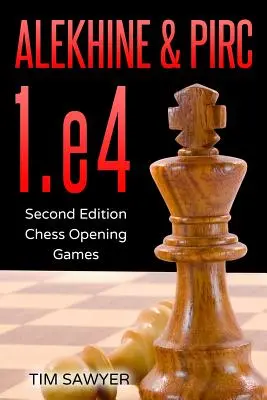Alechin a Pirc 1.e4: Druhé vydanie - Šachové úvody - Alekhine & Pirc 1.e4: Second Edition - Chess Opening Games