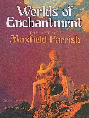 Svety kúziel: Umenie Maxfielda Parrisha - Worlds of Enchantment: The Art of Maxfield Parrish