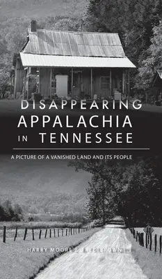 Miznúca Apalačská oblasť v Tennessee: Obraz zmiznutej krajiny a jej obyvateľov - Disappearing Appalachia in Tennessee: A Picture of a Vanished Land and Its People