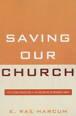 Záchrana našej cirkvi: Päť systémových chorôb predstavuje pre organizovanú cirkev životne dôležitú misiu - Saving Our Church: Five Systemic Diseases Pose a Vital Mission for the Organized Church
