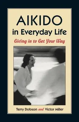 Aikido v každodennom živote: Ustupovanie, aby ste dosiahli svoje - Aikido in Everyday Life: Giving in to Get Your Way