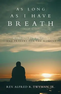 Kým mám dych: Chvíle pre modlitby a modlitby pre túto chvíľu - As Long as I Have Breath: Moments for Prayers and Prayers for the Moment