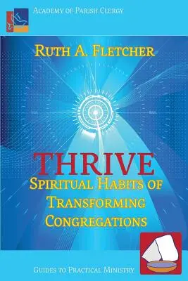 Rozvíjať sa: Duchovné návyky transformujúcich sa zborov - Thrive: Spiritual Habits of Transforming Congregations