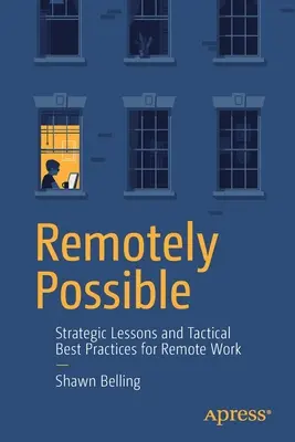 Vzdialene možné: Strategické ponaučenia a taktické osvedčené postupy pre prácu na diaľku - Remotely Possible: Strategic Lessons and Tactical Best Practices for Remote Work