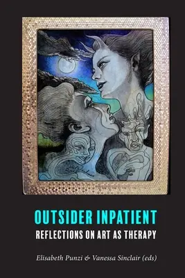 Outsider Inpatient: Úvahy o umení ako terapii - Outsider Inpatient: Reflections on Art as Therapy