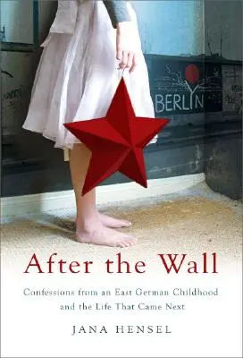 Za múrom: Vyznanie z východonemeckého detstva a život, ktorý nasledoval po ňom - After the Wall: Confessions from an East German Childhood and the Life That Came Next