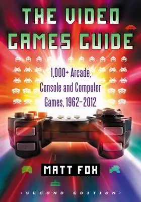 Sprievodca videohrami: Vydanie: 1 000+ Arcade, Console and Computer Games, 1962-2012, 2D Ed. - The Video Games Guide: 1,000+ Arcade, Console and Computer Games, 1962-2012, 2D Ed.