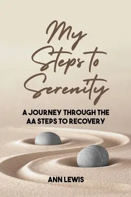 Moje kroky k pokoju: A Journey Through the AA Steps to Recovery (Cesta AA krokmi k zotaveniu) - My Steps to Serenity: A Journey Through the AA Steps to Recovery