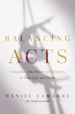 Balansovanie: Uvoľnite silu kreativity vo svojej práci a živote - Balancing Acts: Unleashing the Power of Creativity in Your Work and Life