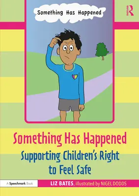 Niečo sa stalo: Podpora práva detí cítiť sa bezpečne - Something Has Happened: Supporting Children's Right to Feel Safe