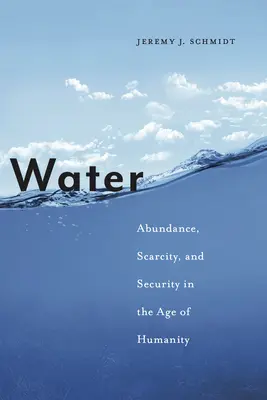 Voda: Voda: hojnosť, nedostatok a bezpečnosť vo veku ľudstva - Water: Abundance, Scarcity, and Security in the Age of Humanity