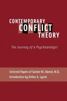 Súčasná teória konfliktov: Cesta psychoanalytika: Abend, MD: Selected Papers of Sander M. - Contemporary Conflict Theory: The Journey of a Psychoanalyst: Selected Papers of Sander M. Abend, MD.