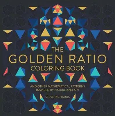 Zlatý rez Omaľovánky: A ďalšie matematické vzory inšpirované prírodou a umením - The Golden Ratio Coloring Book: And Other Mathematical Patterns Inspired by Nature and Art