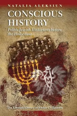 Vedomé dejiny: Poľskí židovskí historici pred holokaustom - Conscious History: Polish Jewish Historians Before the Holocaust