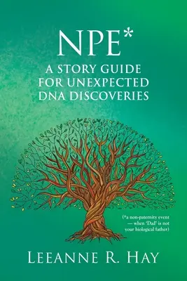 NPE* Príbehový sprievodca pre neočakávané objavy DNA: (*príhoda neotcovstva - keď „otec“ nie je váš biologický otec) - NPE* A story guide for unexpected DNA discoveries: (*a non-paternity event - when 'Dad' is not your biological father)