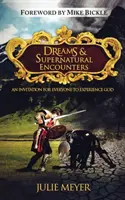 Sny a nadprirodzené stretnutia: Pozvánka pre každého, kto chce zažiť Boha - Dreams & Supernatural Encounters: An Invitation for Everyone to Experience God