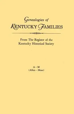 Genealógie rodov z Kentucky, z registra Kentuckej historickej spoločnosti. Voume a - M (Allen - Moss) - Genealogies of Kentucky Families, from the Register of the Kentucky Historical Society. Voume a - M (Allen - Moss)