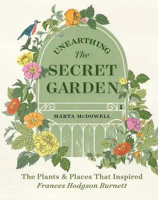 Odhalenie tajnej záhrady: Rastliny a miesta, ktoré inšpirovali Frances Hodgson Burnettovú - Unearthing the Secret Garden: The Plants and Places That Inspired Frances Hodgson Burnett
