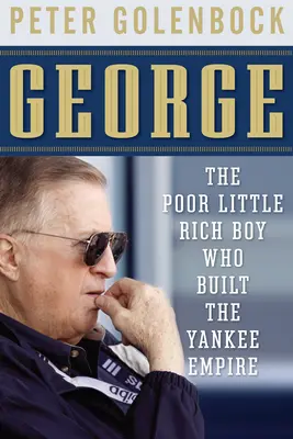 George: Chudobný malý bohatý chlapec, ktorý vybudoval Yankeeské impérium - George: The Poor Little Rich Boy Who Built the Yankee Empire