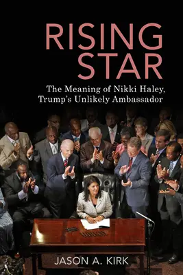 Vychádzajúca hviezda: Nikki Haleyová, Trumpova nepravdepodobná veľvyslankyňa - Rising Star: The Meaning of Nikki Haley, Trump's Unlikely Ambassador