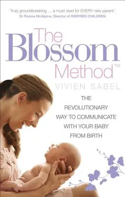 Metóda Blossom: Revolučný spôsob komunikácie s dieťaťom od narodenia - The Blossom Method: The Revolutionary Way to Communicate with Your Baby from Birth