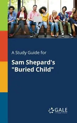 Študijná príručka k hre Sama Sheparda Pochované dieťa - A Study Guide for Sam Shepard's Buried Child