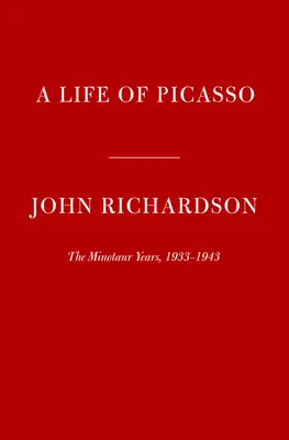Picassov život IV: Minotaurove roky: 1933-1943 - A Life of Picasso IV: The Minotaur Years: 1933-1943