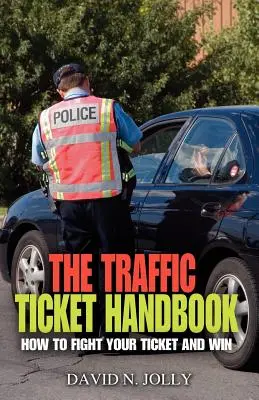 Príručka o dopravných pokutách: Ako bojovať proti pokute a vyhrať - The Traffic Ticket Handbook: How to Fight Your Ticket and Win