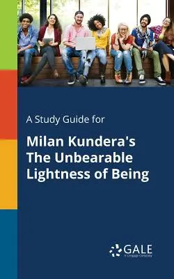 Sprievodca štúdiom k románu Milana Kunderu Neznesiteľná ľahkosť bytia - A Study Guide for Milan Kundera's The Unbearable Lightness of Being