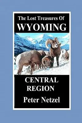 Stratené poklady Wyomingu - centrálny región - The Lost Treasures of Wyoming-Central Region