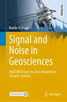 Signál a šum v geoviedach: Matlab Recipes for Data Acquisition in Earth Sciences (Recepty MATLABu pre získavanie údajov vo vedách o Zemi) - Signal and Noise in Geosciences: MATLAB Recipes for Data Acquisition in Earth Sciences