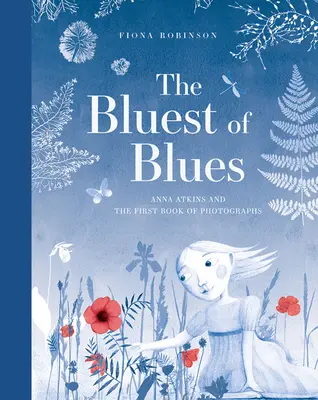 The Bluest of Blues (Najmodrejší z modrých): Anna Atkinsová a prvá kniha fotografií - The Bluest of Blues: Anna Atkins and the First Book of Photographs