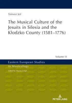 Hudobná kultúra jezuitov v Sliezsku a v Klodzkej župe (1581-1776) - The Musical Culture of the Jesuits in Silesia and the Klodzko County (1581-1776)