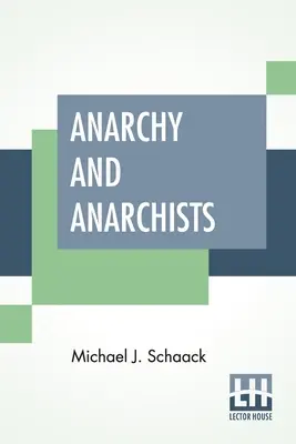 Anarchia and Anarchists: Anarchisti: Dejiny červeného teroru a sociálnej revolúcie v Amerike a Európe. Komunizmus, socializmus a nihilizmus - Anarchy And Anarchists: A History Of The Red Terror And The Social Revolution In America And Europe. Communism, Socialism, And Nihilism