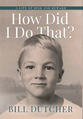 Ako som to urobil?: Život plný rizika a odmeny - How Did I Do That?: A Life of Risk and Reward