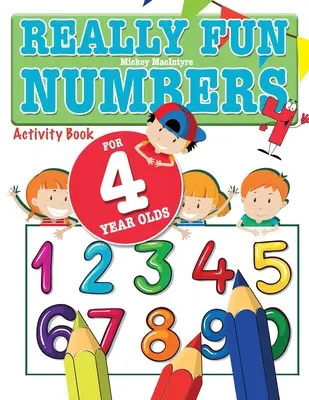 Skutočne zábavné čísla pre 4-ročné deti: Zábavná a vzdelávacia kniha s aktivitami pre štvorročné deti - Really Fun Numbers For 4 Year Olds: A fun & educational counting numbers activity book for four year old children
