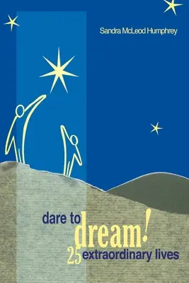Odvážte sa snívať!: 25 neobyčajných životov - Dare to Dream!: 25 Extraordinary Lives