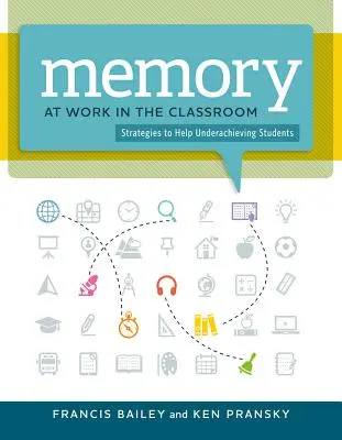 Pamäť pri práci v triede:: Stratégie na pomoc žiakom s horšími výsledkami - Memory at Work in the Classroom:: Strategies to Help Underachieving Students