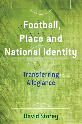 Futbal, miesto a národná identita: Prenos lojality - Football, Place and National Identity: Transferring Allegiance