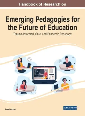 Príručka výskumu nových pedagogických postupov pre budúcnosť vzdelávania: Trauma-Informed, Care, and Pandemic Pedagogy (Pedagogika zohľadňujúca traumu, starostlivosť a pandémie) - Handbook of Research on Emerging Pedagogies for the Future of Education: Trauma-Informed, Care, and Pandemic Pedagogy