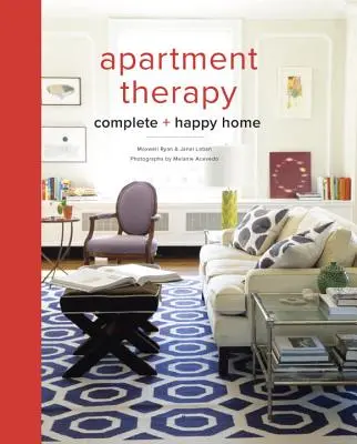Apartment Therapy Kompletný a šťastný domov - Apartment Therapy Complete and Happy Home