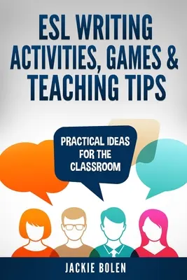 Aktivity, hry a tipy na vyučovanie písania pre stredné školy: Praktické nápady pre triedu - ESL Writing Activities, Games & Teaching Tips: Practical Ideas for the Classroom