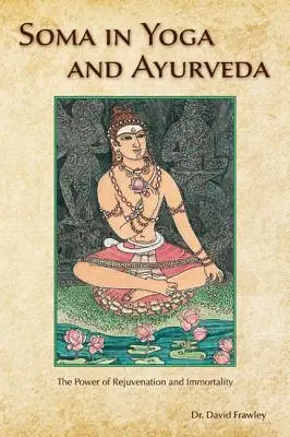 Sóma v joge a ajurvéde: Sila omladenia a nesmrteľnosti - Soma in Yoga and Ayurveda: The Power of Rejuvenation and Immortality